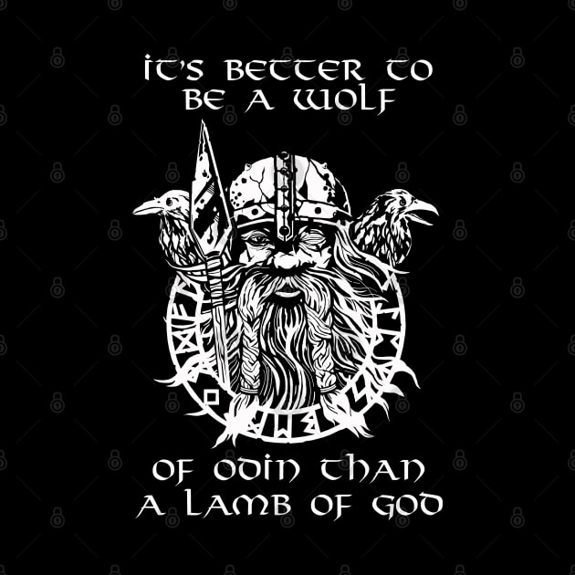 It is better to be a wolf of Odin than a lamb of God. by Styr Designs