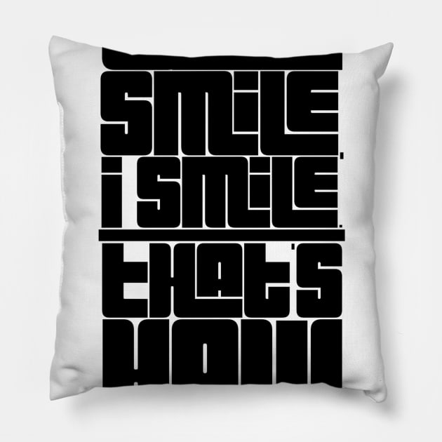 you smile I smile that's how it works Pillow by GMAT