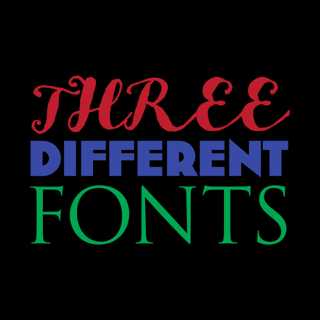 THREE DIFFERENT FONTS by The Steve Store