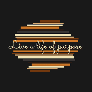 Live a life of purpose - Vintage life quotes T-Shirt