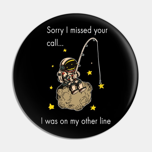 Sorry I missed Your Call I Was On My Other Line Fishing Pin by Dogefellas