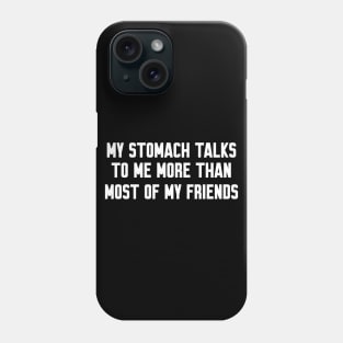 My stomach talks to me, Funny sayings Phone Case