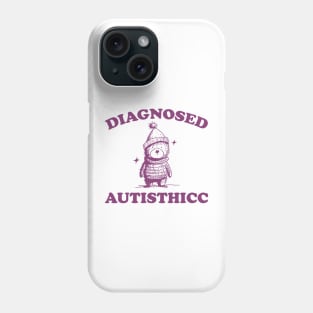 Diagnosed Autisthicc T Shirt, Vintage Drawing T Shirt, Cartoon Meme T Shirt, Sarcastic T Shirt, Unisex Phone Case