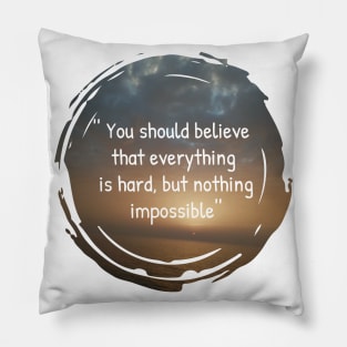 You should believe that everything is hard, but nothing impossible, insertional and motivational quotes with sunset background Pillow