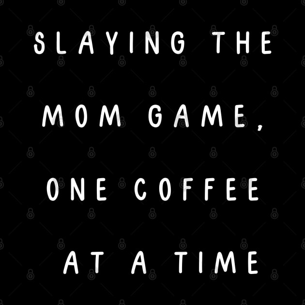 Slaying the mom game, one coffee at a time. by Project Charlie