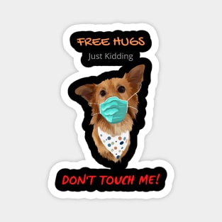 Free Dog Hugs - Just Kidding - Don't Touch Me! Magnet