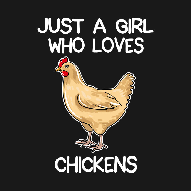 Just A Girl Who Loves Chickens Just A Girl Who Loves Chickens T Shirt Teepublic