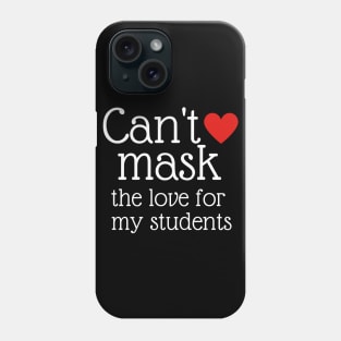 Teacher Can't Mask the Love of My Students Gift Phone Case