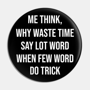 Why Waste Time Say Lot Word When Few Word Do Trick Pin