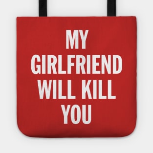 My Girlfriend Will Kill You Tote