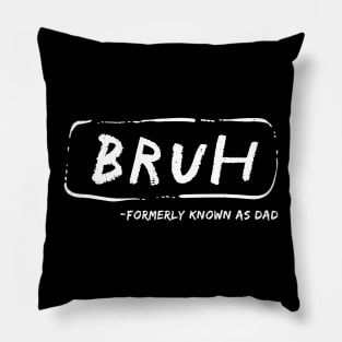 Bruh formerly known as dad Pillow