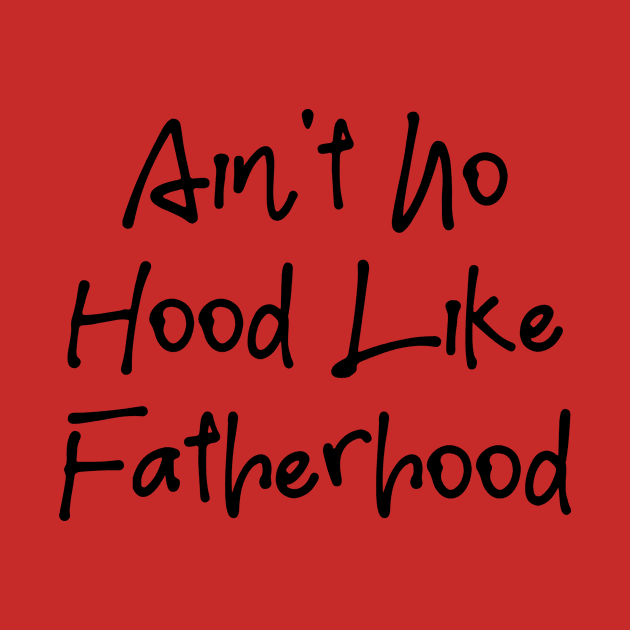 I Ain't No Hood Like Fatherhood - Fathers Day Cool Gift For Dad, Dad Birthday Gift by Seopdesigns