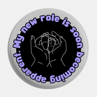 My New Role is Soon Becoming apparent - Funny First Time Father Pun Patch Version (MD23Frd002d) Pin