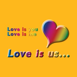 Love is you, Love is me, Love is us Rainbow Heart & Text Design on Yellow Background T-Shirt