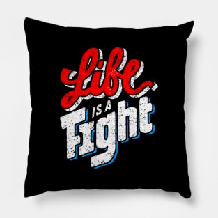 Life Is  A Fight - Typography Inspirational Quote Design Great For Any Occasion Pillow