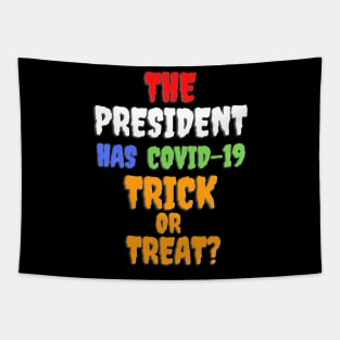 Funny THE PRESIDENT HAS COVID-19 TRICK OR TREAT? Tapestry