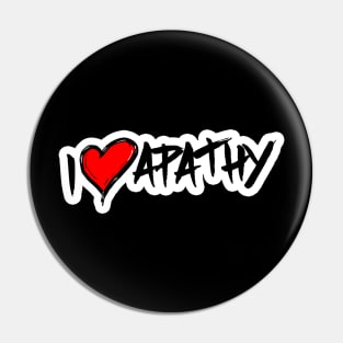 I Love Apathy Pin