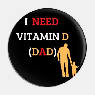 I Need Vitamin D (Dad) Pin