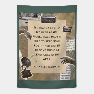Charles Darwin quote: if I had to live my life again, I would have made a rule to read some poetry and listen to some music at least once every week Tapestry