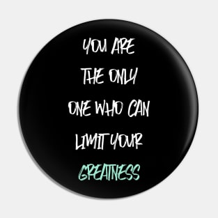 YOU ARE THE ONLY ONE WHO CAN LIMIT YOUR GREATNESS Pin