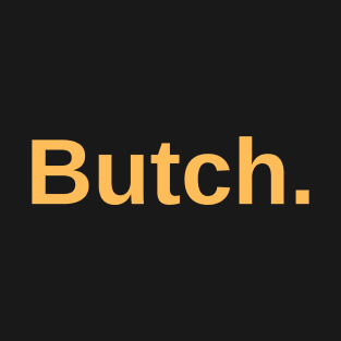 Butch. T-Shirt