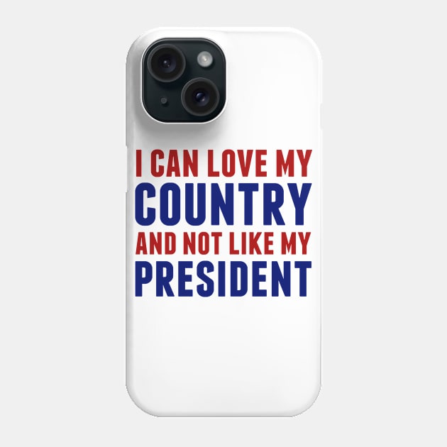 Love My Country Not My President Phone Case by epiclovedesigns