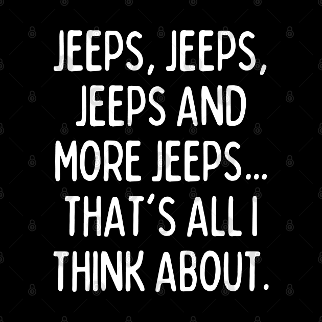 Jeeps, that's all I think about! by mksjr