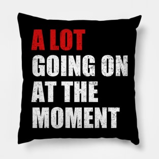 A Lot Going On At The Moment Funny Pillow