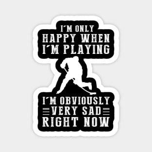 Goalie of Happiness: I'm Only Happy When I'm Hockey - Score Laughter with this Playful Tee! Magnet