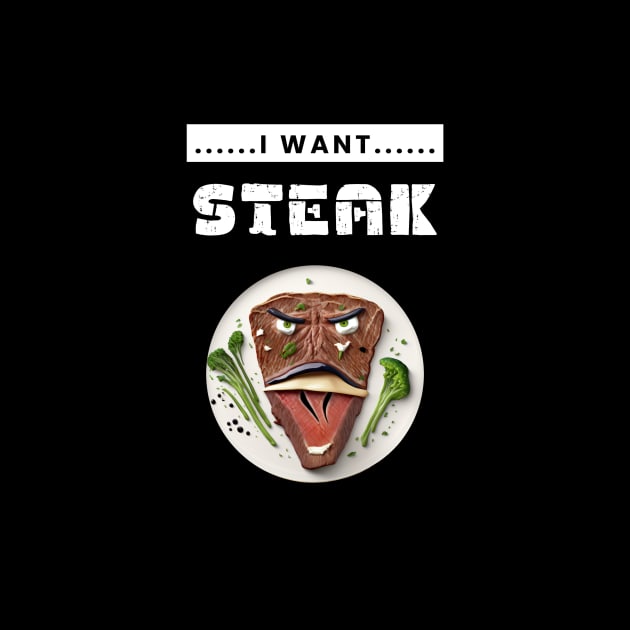 I Want Steak by TranMuse