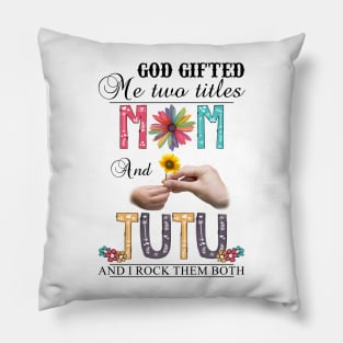 God Gifted Me Two Titles Mom And Tutu And I Rock Them Both Wildflowers Valentines Mothers Day Pillow