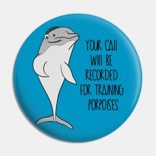 Your Call Will Be Recorded For Training Porpoises Pin