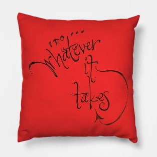 I do whatever it takes Pillow