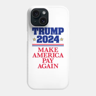 TRUMP 2024: Make America Pay Again (light backgrounds) Phone Case