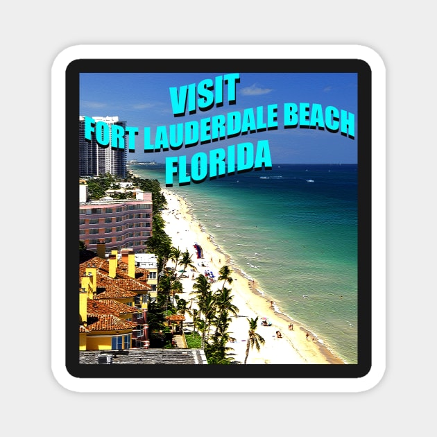 Visit Fort Lauderdale Beach Florida travel poster Magnet by dltphoto