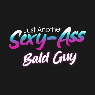 Just Another Sexy-Ass Bald Guy T-Shirt