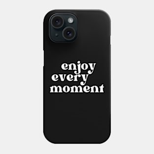 Enjoy Every Moment. Retro Typography Motivational and Inspirational Quote Phone Case