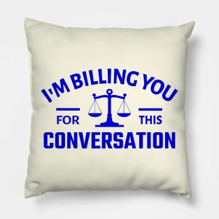 I'm Billing You for this Conversation Pillow