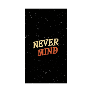 Never Mind T-Shirt