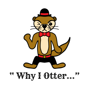 Why I Otter... Angry Otter Shaking His Fist T-Shirt