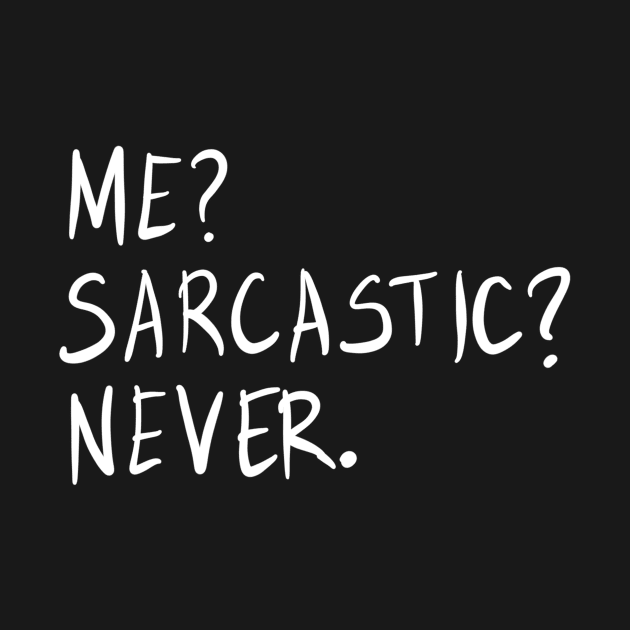 Me? Sarcastic? Never. Funny Sarcastic Meme Phrase Gift by BadDesignCo