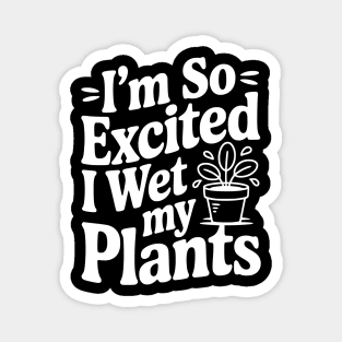 I'm So Excited I Wet my Pants Magnet