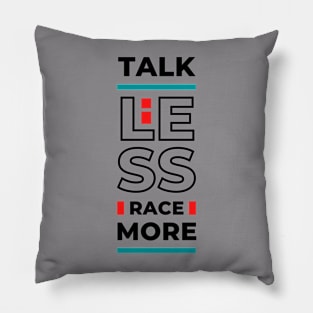 Talk Less Race More Pillow