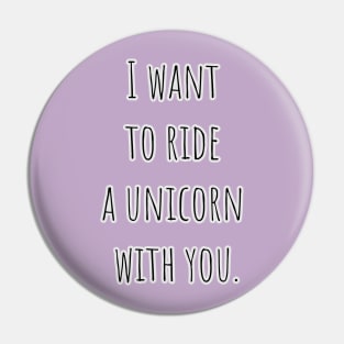 I want to ride a unicorn with you. Pin