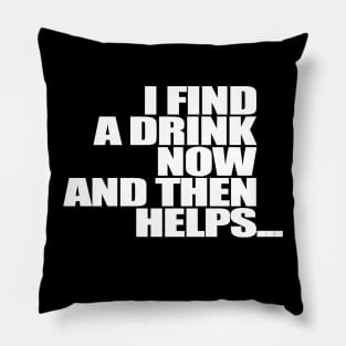 I find a drink now and then helps Pillow