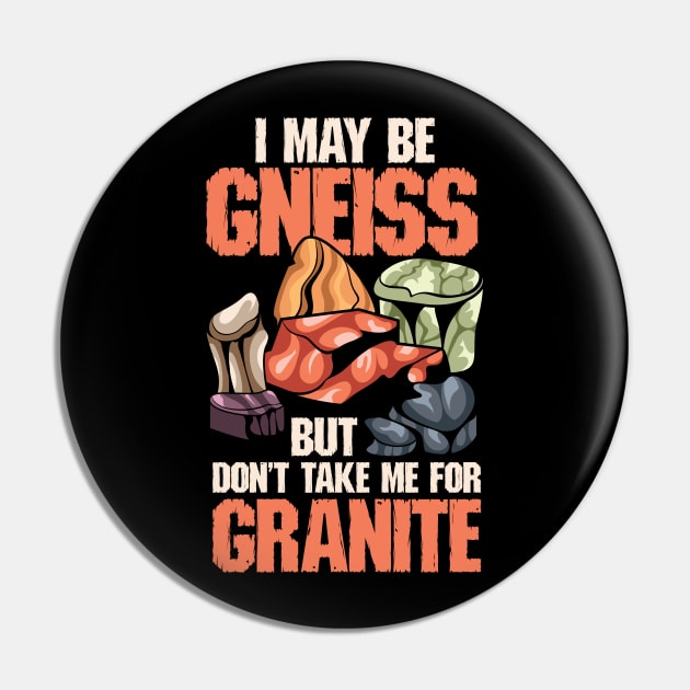 I May Be Gneiss But Don't Take Me For Granite Pin by maxdax