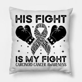 His Fight Is My Fight Carcinoid Cancer Awareness Pillow