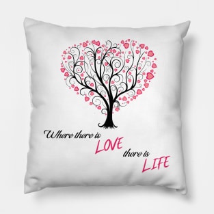 "Where there is LOVE there is LIFE" Pillow