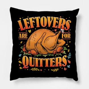 Funny Thanksgiving Turkey Leftovers are for Quitters Pillow