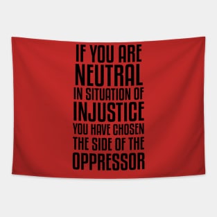 If You Are Neutral In Situation Of Injustice Tapestry